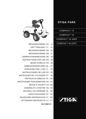 Page 1STIGA PARK
COMPACT 14
COMPACT 16
COMPACT 16 4WD
COMPACT SILENT
8211-0001-21
BRUKSANVISNING KÄYTTÖOHJEET
BRUGSANVISNING BRUKSANVISNING
GEBRAUCHSANWEISUNG INSTRUCTIONS FOR USE MODE D’EMPLOI
GEBRUIKSAANWIJZING ISTRUZIONI PER L’USO
INSTRUCCIONES DE USO
INSTRUÇõES DE UTILIZAÇÃO INSTRUKCJA OBS ŁUGI
ИНСТРУКЦИЯ  ПОЛЬЗОВАТЕЛЯ
NÁVOD K POUŽITÍ
HASZNÁLATI UTASÍTÁS
NAVODILA ZA UPORABO KASUTUSJUHISED
NAUDOJIMO INSTRUKCIJOS
LIETOŠANAS INSTRUKCIJA SV ....6
FI .... 14
DA ... 22
NO... 31
DE ... 39
EN ... 49
FR ... 58
NL...