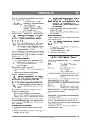 Page 155155
EESTI KEELESET
Algupärase kasutusjuhendi tõlge
Hoovad võimaldavad masinat käsitsi ilma mootori 
abita liigutada. Kaks asendit:1. Hoob sisemises asendis  – 
ülekanne on rakendatud tavapä-
raseks töötamiseks.
2. Hoob välimises asendis  – 
ülekanne vabastatud. Masinat 
saab liigutada käsitsi.
Masinat ei või pukseerida pikki vahemaid ega 
suurtel kiirustel. Ülekanne võib kahjustada saada. Masinaga ei tohi töötada nii, et kõige 
eesmine hoob on välimises asendis. 
Kahjustuse ja õlilekke oht esiteljele ....
