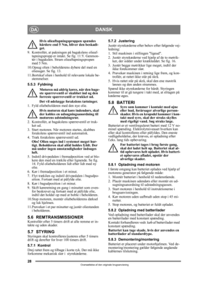 Page 2828
DANSKDA
Oversættelse af den originale brugsanvisning
Hvis olieaftapningsproppen spændes 
hårdere end 5 Nm, bliver den beskadi-
get. 
9.  Kontrollér, at pakningen på bagakslens olieaf- tapningspropp er intakt. Se fig. 11:Y. Genmon-
tér i bagakslen. Stram olieaftapningspropen 
med 5 Nm.
10.Opsug olien i beholderens dybere del med en  oliesuger. Se fig. 13.
11.Bortskaf olien i henhold til relevante lokale be- stemmelser.
5.5.3 Fyldning Motoren må aldrig køres, når den bage-
ste spærreventil er skubbet...