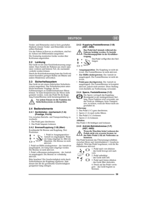 Page 3939
DEUTSCHDE
Vorder- und Hinterachse sind in Serie geschaltet. 
Dadurch rotieren Vorder- und Hinterräder mit der-
selben Drehzahl. 
Um das Fahren in Kurven zu erleichtern, sind bei-
de Achsen mit Differentialen ausgerüstet. 
Die frontseitig montierten Geräte werden über 
Keilriemen angetrieben.
2.2 LenkungDas Gerät ist mit einer Knicklenksteuerung ausge-
stattet. Dazu besteht der Rahmen aus einem sepa-
raten vorderen und hinteren Teil, die zueinander 
verdreht werden können.
Durch die Knicklenksteuerung...