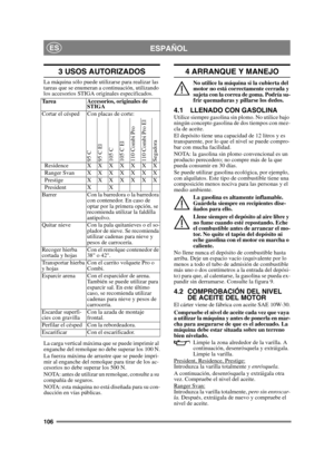 Page 106106
ESPAÑOLES
3 USOS AUTORIZADOS
La máquina sólo puede utilizarse para realizar las 
tareas que se enumeran a continuación, utilizando 
los accesorios STIGA originales especificados.
La carga vertical máxima que se puede imprimir al 
enganche del remolque no debe superar los 100 N.
La fuerza máxima de arrastre que se puede impri-
mir al enganche del remolque para tirar de los ac-
cesorios no debe superar los 500 N.
NOTA: antes de utilizar un remolque, consulte a su 
compañía de seguros.
NOTA: esta...