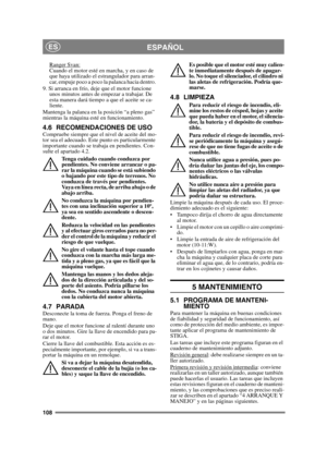 Page 108108
ESPAÑOLES
Ranger Svan:Cuando el motor esté en marcha, y en caso de 
que haya utilizado el estrangulador para arran-
car, empuje poco a poco la palanca hacia dentro. 
9. Si arranca en frío, deje que el motor funcione  unos minutos antes de empezar a trabajar. De 
esta manera dará tiempo a que el aceite se ca-
liente. 
Mantenga la palanca en la posición “a pleno gas” 
mientras la máquina esté en funcionamiento.
4.6 RECOMENDACIONES DE USOCompruebe siempre que el nivel de aceite del mo-
tor sea el...