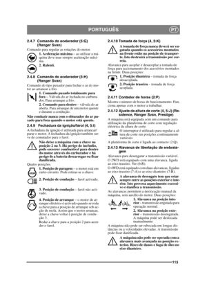 Page 115115
PORTUGUÊSPT
2.4.7 Comando do acelerador (5:G)(Ranger Svan)
Comando para regular as rotações do motor. 1. Aceleração máxima  – ao utilizar a má-
quina deve usar sempre aceleração máxi-
ma. 
2. Ralenti.
2.4.8 Comando do acelerador (5:H) (Ranger Svan)
Comando do tipo puxador para fechar o ar do mo-
tor ao arrancar a frio. 1. Comando puxado totalmente para 
fora – Válvula do ar fechada no carbura-
dor. Para arranque a frio.
2. Comando para dentro  – válvula do ar 
aberta. Para arranque de um motor quente...