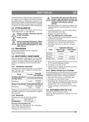 Page 185185
EESTI KEELESET
Volitatud töökojas tehtud hooldus garanteerib pro-
fessionaalse töö ja originaalvaruosade kasutamise.
Iga põhihoolduse ja vahehoolduse tegemisel voli-
tatud töökojas lüüakse hooldusraamatusse tempel. 
Neid hooldusi näitav hooldusraamat on väärtuslik 
dokument, mis tõstab masina väärtust kasutatuna.
5.2 ETTEVALMISTUSRemonti ja hooldust võib teostada vaid seisval ma-
sinal, mille mootor on välja lülitatud.Masina veeremise vältimiseks rakenda-
ge alati seisupidur.
Seisake mootor.
Mootori...