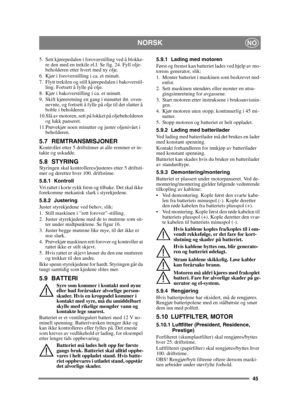 Page 4545
NORSKNO
5. Sett kjørepedalen i foroverstilling ved å blokke-re den med en trekile el.l. Se fig. 24. Fyll olje-
beholderen etter hvert med ny olje.
6. Kjør i foroverstilling i ca. et minutt.
7. Flytt trekilen og still kjørepedalen i bakoverstil- ling. Fortsett å fylle på olje.
8. Kjør i bakoverstilling i ca. et minutt.
9. Skift kjøreretning en gang i minuttet iht. oven- nevnte, og fortsett å fylle på olje til det slutter å 
boble i beholderen.
10.Slå av motoren, sett på lokket på oljebeholderen  og...