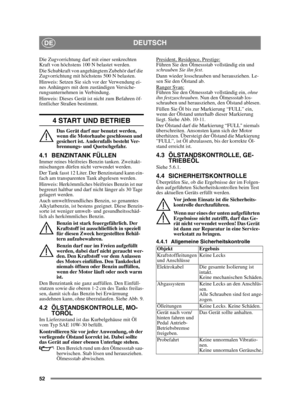 Page 5252
DEUTSCHDE
Die Zugvorrichtung darf mit einer senkrechten 
Kraft von höchstens 100 N belastet werden.
Die Schubkraft von angehängtem Zubehör darf die 
Zugvorrichtung mit höchstens 500 N belasten.
Hinweis: Setzen Sie sich vor der Verwendung ei-
nes Anhängers mit dem zuständigen Versiche-
rungsunternehmen in Verbindung.
Hinweis: Dieses Gerät ist nicht zum Befahren öf-
fentlicher Straßen bestimmt.
4 START UND BETRIEB
Das Gerät darf nur benutzt werden, 
wenn die Motorhaube geschlossen und 
gesichert ist....