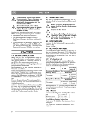 Page 5454
DEUTSCHDE
Verwenden Sie niemals unter hohem 
Druck stehendes Wasser. Dies kann zur 
Zerstörung von Wellendichtungen, 
elektrischen Komponenten oder Hy-
draulikventilen führen.
Richten Sie niemals unter hohem 
Druck stehende Luft gegen die Kühlla-
mellen. Dadurch wird die Lamellen-
struktur zerstört. 
Das Gerät ist nach jedem Gebrauch zu reinigen. 
Dabei sind folgende Anweisungen zu beachten:
 Den Motor nicht mit Wasser abspülen. 
 Mit Bürste und/oder Druckluft reinigen.
 Belüftungsöffnungen des Motors...