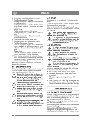 Page 6464
ENGLISHEN
4.  Do not keep your foot on the drive pedal. 
5.  President, Residence, Prestige:
Starting cold engine – put the throttle control in 
the choke position. 
Starting warm engine – put the throttle control 
at full throttle (approx. 2 cm behind the choke 
position).
Ranger Svan:
Put the throttle control at full throttle. 
Starting cold engine – pull the choke control out 
fully. 
Starting warm engine – the choke control 
should be pressed in.
6.  Depress the clutch-brake pedal fully.
7.  Turn...