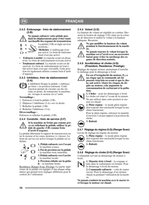 Page 7070
FRANÇAISFR
2.4.2 Embrayage - frein de stationnement 
(3:B)
Ne jamais enfoncer cette pédale pen-
dant les déplacements pour éviter toute 
surchauffe des organes de transmission. La pédale (3:B) se règle sur trois 
positions :
Relâchée . Lembrayage nest 
pas activé. Le frein de stationne-
ment nest pas activé.
  Enfoncée à moitié . La marche avant est désac-
tivée. Le frein de stationnement nest pas activé.
 Totalement enfoncé . La marche avant est dé-
sactivée. Le frein de stationnement est tout à...