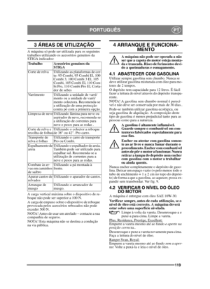 Page 119119
PORTUGUÊSPT
3 ÁREAS DE UTILIZAÇÃO
A máquina só pode ser utilizada para os seguintes 
trabalhos utilizando os acessórios genuínos da 
STIGA indicados:
A carga vertical máxima sobre o dispositivo de re-
boque não pode ser superior a 100 N.
A carga de empuxo sobre o dispositivo de reboque 
provocada pelos acessórios rebocados não pode 
exceder 500 N.
NOTA! Antes de usar um atrelado – contacte a sua 
companhia de seguros.
NOTA! Esta máquina não se destina a condução 
na via pública.
4 ARRANQUE E...