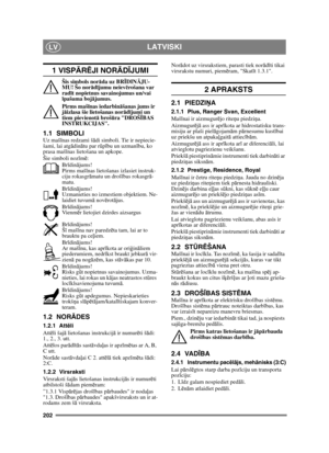 Page 202202
LATVISKILV
1 VISPĀRĒJI NOR ĀDĪJUMI
Šis simbols nor āda uz BR ĪDIN ĀJU-
MU! Šo nor ād ījumu neiev ērošana var 
rad īt nopietnus savainojumus un/vai 
ī pašuma bojā jumus.
Pirms maš īnas iedarbin āšanas jums ir 
j ā izlasa šie lietošanas norā dījumi un 
tiem pievienot ā broš ūra DROŠ ĪBAS 
INSTRUKCIJAS.
1.1 SIMBOLIUz maš īnas redzami š ādi simboli. Tie ir nepiecie-
šami, lai atg ādin ātu par r ūpību un uzman ību, ko 
prasa maš īnas lietošana un apkope.
Šie simboli noz īm ē:
Br īdinā jums!
Pirms maš īnas...