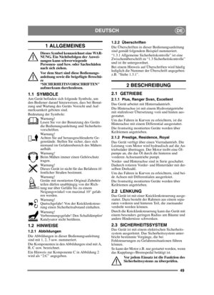 Page 4949
DEUTSCHDE
1 ALLGEMEINES
Dieses Symbol kennzeichnet eine WAR-
NUNG. Ein Nichtbefolgen der Anwei-
sungen kann schwerwiegende 
Personen- und bzw. oder Sachschäden 
nach sich ziehen.
Vor dem Start sind diese Bedienungs-
anleitung sowie die beigefügte Broschü-
re 
“SICHERHEITSVORSCHRIFTEN 
aufmerksam durchzulesen.
1.1 SYMBOLEAm Gerät befinden sich folgende Symbole, um 
den Bediener darauf hinzuweisen, dass bei Benut-
zung und Wartung des Geräts Vorsicht und Auf-
merksamkeit geboten sind.
Bedeutung der...