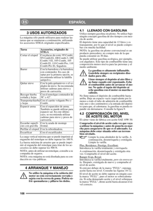 Page 108108
ESPAÑOLES
3 USOS AUTORIZADOS
La máquina sólo puede utilizarse para realizar las 
tareas que se enumeran a continuación, utilizando 
los accesorios STIGA originales especificados.
La carga vertical máxima que se puede imprimir al 
enganche del remolque no debe superar los 100 N.
La fuerza máxima de arrastre que se puede impri-
mir al enganche del remolque para tirar de los ac-
cesorios no debe superar los 500 N.
NOTA: antes de utilizar un remolque, consulte a su 
compañía de seguros.
NOTA: esta...
