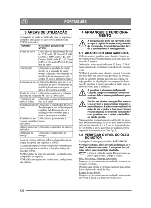 Page 120120
PORTUGUÊSPT
3 ÁREAS DE UTILIZAÇÃO
A máquina só pode ser utilizada para os seguintes 
trabalhos utilizando os acessórios genuínos da 
STIGA indicados:
A carga vertical máxima sobre o dispositivo de re-
boque não pode ser superior a 100 N.
A carga de empuxo sobre o dispositivo de reboque 
provocada pelos acessórios rebocados não pode 
exceder 500 N.
NOTA! Antes de usar um atrelado – contacte a sua 
companhia de seguros.
NOTA! Esta máquina não se destina a condução na 
via pública.
4 ARRANQUE E...