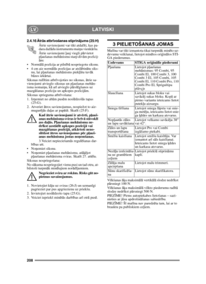 Page 208208
LATVISKILV
2.4.16Ātrās atbr īvošanas stiprin ājums (25:H)
Ātrie savienojumi var tikt atdal īti, kas pa-
dara daž ādu instrumentu mai ņu vienk āršu. 
Ā trie savienojumi ļ auj viegli pārvietot 
p ļaušanas meh ānismu starp div ām poz īcij-
ā m:
 ālā  poz īcija ar piln īb ā nospriegotu siksnu.
 4 cm aiz norm ālā s poz īcijas ar atsl ābinā tu siks-
nu, lai p ļaušanas meh ānisms piek ļūtu tuv āk 
b āzes iek ārtai.
Siksnas rull ītim atbr īvojoties no siksnas,  ātrie sa-
vienojumi atvieglo siksnas un p...