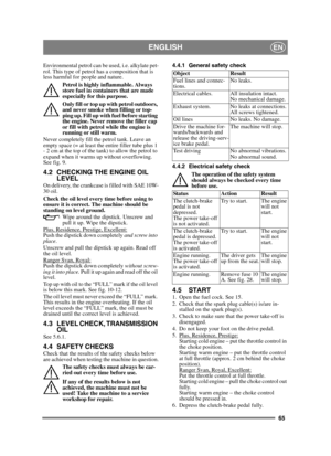 Page 6565
ENGLISHEN
Environmental petrol can be used, i.e. alkylate pet-
rol. This type of petrol has a composition that is 
less harmful for people and nature.Petrol is highly inflammable. Always 
store fuel in containers that are made 
especially for this purpose. 
Only fill or top up with petrol outdoors, 
and never smoke when filling or top-
ping up. Fill up with fuel before starting 
the engine. Never remove the filler cap 
or fill with petrol while the engine is 
running or still warm.
Never completely...