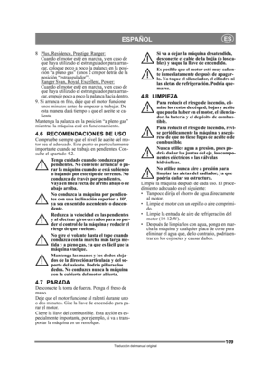 Page 109109
ESPAÑOLES
Traducción del manual original
8 Plus, Residence, Prestige, Ranger:Cuando el motor esté en marcha, y en caso de 
que haya utilizado el estrangulador para arran-
car, coloque poco a poco la palanca en la posi-
ción “a pleno gas” (unos 2 cm por detrás de la 
posición “estrangulador”). 
Ranger Svan, Royal, Excellent, Power:
Cuando el motor esté en marcha, y en caso de 
que haya utilizado el estrangulador para arran-
car, empuje poco a poco la palanca hacia dentro. 
9. Si arranca en frío, deje...