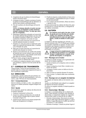 Page 112112
ESPAÑOLES
Traducción del manual original
2. Asegúrese de que la palanca de desembrague trasera esté hacia fuera.
3. Arranque el motor. Cuando se arranca el motor,  la palanca de desembrague del eje delantero se 
desliza hacia dentro automáticamente.
4. Tire de la palanca de desembrague del eje de- lantero.
NOTA: el sistema absorbe el aceite con mu-
cha rapidez. El depósito se debe mantener 
siempre totalmente lleno. No deje que entre 
aire en el depósito.
5. Mantenga el pedal del acelerador en la...