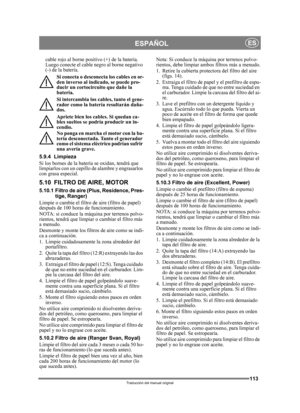 Page 113113
ESPAÑOLES
Traducción del manual original
cable rojo al borne positivo (+) de la batería. 
Luego conecte el cable negro al borne negativo 
(-) de la batería.Si conecta o desconecta los cables en or-
den inverso al indicado, se puede pro-
ducir un cortocircuito que dañe la 
batería.
Si intercambia los cables, tanto el gene-
rador como la batería resultarán daña-
dos.
Apriete bien los cables. Si quedan ca-
bles sueltos se podría producir un in-
cendio.
No ponga en marcha el motor con la ba-
tería...