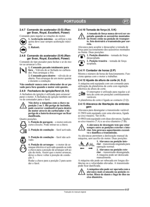 Page 117117
PORTUGUÊSPT
Tradução do manual original
2.4.7 Comando do acelerador (5:G) (Ran-ger Svan, Royal, Excellent, Power)
Comando para regular as rotações do motor. 1. Aceleração máxima  – ao utilizar a má-
quina deve usar sempre aceleração máxi-
ma. 
2. Ralenti.
2.4.8 Comando do acelerador (5:H) (Ran- ger Svan, Royal, Excellent, Power)
Comando do tipo puxador para fechar o ar do mo-
tor ao arrancar a frio. 1. Comando puxado totalmente para 
fora – Válvula do ar fechada no carbura-
dor. Para arranque a...
