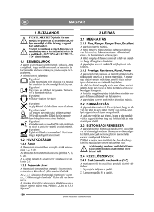 Page 160160
MAGYARHU
Eredeti használati utasítás fordítása
1 ÁLTALÁNOS
FIGYELMEZTETŐ jelzés Ha nem 
tartják be pontosan az utasításokat, sú-
lyos személyi sérülés és/vagy vagyoni 
kár keletkezhet.
Miel őtt beindítaná a gépet, figyelmesen 
tanulmányozza a használati utasítást és 
a mellékelt „BIZTONSÁGI ÚTMUTA-
TÓ” cím ű füzetet.
1.1 SZIMBÓLUMOKA gépen a következ ő szimbólumok láthatók. Arra 
szolgálnak, hogy emlékeztessenek a használat és 
karbantartás közben szükséges gondosságra és fi-
gyelemre.
A szimbólumok...