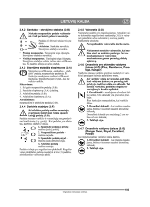 Page 193193
LIETUVIŲ KALBALT
Originalios instrukcijos vertimas
2.4.2 Sankaba – stov ėjimo stabdys (3:B)
Niekada nespauskite pedalo važiuoda-
mi. Gali perkaisti galios transmisija.
Pedalas (3:B) turi tokias tris pa-
dėtis:
•Atleistas . Sankaba neveikia. 
Stovėjimo stabdys neveikia.
• Pusiau nuspaustas . Tiesioginė eiga išjungta. 
Stov ėjimo stabdys neveikia.
• Visiškai nuspaustas . Tiesioginė eiga išjungta. 
Stov ėjimo stabdys veikia, ta čiau nėra užfiksuo-
tas. Ši padėtis atstoja avarin į stabdį .
2.4.3 Stov...