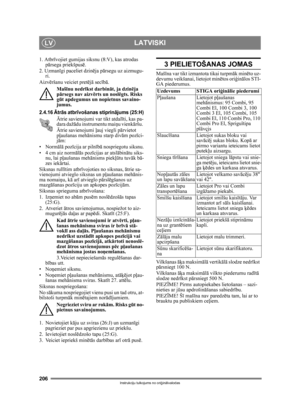 Page 206206
LATVISKILV
Instrukciju tulkojums no oriģinālvalodas
1. Atbr īvojiet gumijas siksnu (8:V), kas atrodas 
pārsega priekšpus ē.
2. Uzman īgi paceliet dzin ēja pārsegu uz aizmugu-
ri.
Aizv ēršanu veiciet pret ējā secī bā.
Maš īnu nedrī kst darbin āt, ja dzin ēja 
pārsegs nav aizv ērts un noslēgts. Risks 
gūt apdegumus un nopietnus savaino-
jumus.
2.4.16 Ātrās atbrī vošanas stiprinā jums (25:H)
Ātrie savienojumi var tikt atdal īti, kas pa-
dara dažādu instrumentu mai ņu vienkāršu. 
Ā trie savienojumi  ļauj...