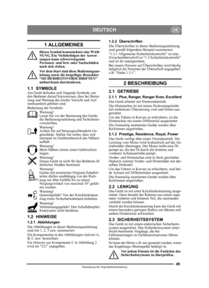 Page 4949
DEUTSCHDE
Übersetzung der Originalbetriebsanleitung
1 ALLGEMEINES
Dieses Symbol kennzeichnet eine WAR-
NUNG. Ein Nichtbefolgen der Anwei-
sungen kann schwerwiegende 
Personen- und bzw. oder Sachschäden 
nach sich ziehen.
Vor dem Start sind diese Bedienungsan-
leitung sowie die beigefügte Broschüre 
“SICHERHEITSVORSCHRIFTEN 
aufmerksam durchzulesen.
1.1 SYMBOLEAm Gerät befinden sich folgende Symbole, um 
den Bediener darauf hinzuweisen, dass bei Benut-
zung und Wartung des Geräts Vorsicht und Auf-...