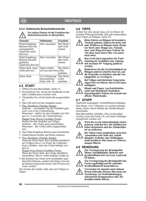 Page 5454
DEUTSCHDE
Übersetzung der Originalbetriebsanleitung
4.4.2 Elektrische Sicherheitskontrolle
Vor jedem Einsatz ist die Funktion des 
Sicherheitssystems zu überprüfen.
4.5 START1.  Öffnen Sie den Benzinhahn. Siehe 15.
2.  Kontrollieren Sie, ob das/die Zündkabel an der (den) Zündkerze(n) montiert sind.
3.  Überprüfen Sie, ob die Zapfwelle ausgeschaltet  ist. 
4.  Den Fuß nicht auf das Gaspedal setzen. 
5.  Plus, Residence, Prestige, Ranger:
Kaltstart – verschieben Sie den Gashebel ganz 
nach vorn in die...