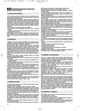 Page 1240
BEZPEČNOSTNÍ POKYNY DODRŽUJTE VELMI PŘESNĚ
1)  Před  prvním  použitím  sekačky  si  pečlivě  prostudujte  tento
návod k použití. Seznamte se s ovládáním sekačky a nacvičte si,
jak okamžitě vypnout sekačku.
2) Používejte sekačku výhradně k účelu, ke kterému je určena, to
znamená k sekání  a sběru trávy. Jakékoliv jiné použití může být
nebezpečné a může způsobit škody na osobách a/nebo věcech.
3)  Nedovolte  nikdy,  aby  sekačku  používaly  děti  anebo  osoby,
které  nemají  potřebné  schopnosti  k...
