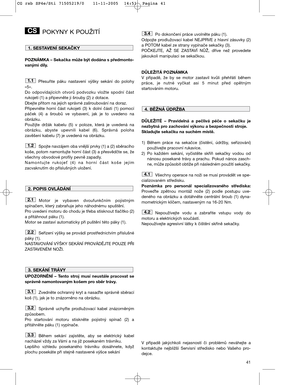 Page 1341
POKYNY K POUŽITÍ
POZNÁMKA – Sekačka může být dodána s předmonto-
vanými díly.
Přesuňte  páku  nastavení  výšky  sekání  do  polohy
«5». 
Do  odpovídajících  otvorů  podvozku  vložte  spodní  část
rukojeti (1) a připevněte ji šrouby (2) z dotace. 
Dbejte přitom na jejich správné zašroubování na doraz.
Připevněte  horní  část  rukojeti  (3)  k  dolní  části  (1)  pomocí
páček  (4)  a  šroubů  ve  vybavení,  jak  je  to  uvedeno  na
obrázku. 
Použijte  držák  kabelu  (5)  v  poloze,  která  je  uvedená...