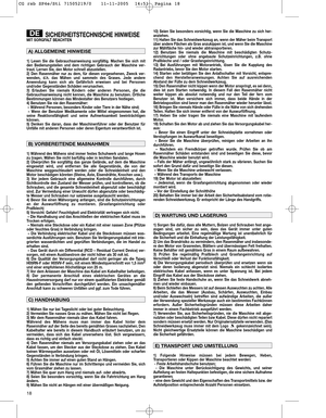 Page 1218
SICHERHEITSTECHNISCHE HINWEISEMIT SORGFALT BEACHTEN
1) Lesen Sie die Gebrauchsanweisung sorgfältig. Machen Sie sich mit
den Bedienungsteilen und dem richtigen Gebrauch der Maschine ver-
traut. Lernen Sie, den Motor schnell abzustellen.
2) Den Rasenmäher nur zu dem, für diesen vorgesehenen, Zweck ver-
wenden, d.h. das Mähen und sammeln des Grases. Jede andere
Anwendung kann sich als Gefährlich erweisen und bei Personen
und/oder Gegenständen Schäden verursachen.
3) Erlauben Sie niemals Kindern oder...