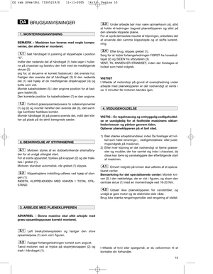 Page 1315
BRUGSANVISNINGER
BEMÆRK – Maskinen kan leveres med nogle kompo-
nenter, der allerede er monteret.
Sæt håndtaget til justering af klippehøjde i position
“5”.
Indfør den nederste del af håndtaget (1) hele vejen i huller-
ne på chassiset og fastskru den helt med de medfølgende
skruer (2).
ørg for, at skruerne er korrekt fastskruet i det øverste hul.
Fastgør den øverste del af håndtaget (3) til den nederste
del (1) ved hjælp af de medfølgende drejeknapper (4) og
bolte som vist. 
Montér kabelholderen (5) i...