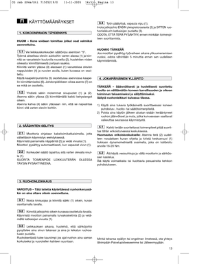 Page 1313
KÄYTTÖMÄÄRÄYKSET
HUOM – Kone voidaan toimittaa jotkut osat valmiiksi
asennettuina.
Vie leikkauskorkeuden säätövipu asentoon “5”.
Työnnä akselissa oleviin aukkoihin varren alaosa (1) ja kiin-
nitä se varusteisiin kuuluvilla ruuveilla (2), huolehtien niiden
oikeasta kiinnittämisestä pohjaan saakka.
Kiinnitä varren yläosa (3) alaosaan (1) varusteissa olevien
nappuloiden (4) ja ruuvien avulla, kuten kuvassa on osoi-
tettu. 
Käytä kaapelinpuristinta (5) osoitetussa asennossa kaape-
lin kiinnittämiseksi...