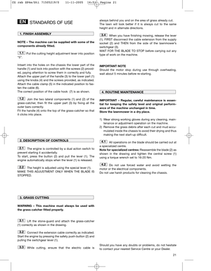 Page 1321
STANDARDS OF USE
NOTE – The machine can be supplied with some of the
components already fitted.
Put the cutting height adjustment lever into position
“5”.
Intsert into the holes on the chassis the lower part of the
handle (1) and lock into position with the screws (2) provid-
ed, paying attention to screw them in correctly and fully.
Attach the upper part of the handle (3) to the lower part (1)
using the knobs (4) and the screws provided, as indicated. 
Attach the cable clamp (5) in the indicated...