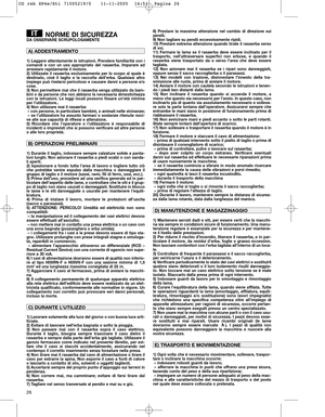 Page 1226
NORME DI SICUREZZADA OSSERVARE SCRUPOLOSAMENTE
1) Leggere attentamente le istruzioni. Prendere familiarità con i
comandi e con un uso appropriato del rasaerba. Imparare ad
arrestare rapidamente il motore.
2) Utilizzate il rasaerba esclusivamente per lo scopo al quale è
destinato, cioè il taglio e la raccolta dell’erba. Qualsiasi altro
impiego può rivelarsi pericoloso e causare danni a persone e/o
cose.
3) Non permettere mai che il rasaerba venga utilizzato da bam-
bini o da persone che non abbiano la...