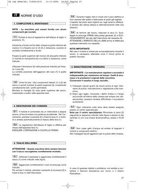 Page 1327
NORME D’USO
NOTA - La macchina può essere fornita con alcuni
componenti già montati.
Portare la leva di regolazione dell’altezza di taglio in
posizione «5».
Introdurre a fondo nei fori dello chassis la parte inferiore del
manico (1) e fissarla con le viti (2) in dotazione, curando di
avvitarle correttamente a fondo.
Fissare la parte superiore del manico (3) alla parte inferiore
(1) tramite le manopoline (4) e la viteria in dotazione, come
indicato.
Utilizzare il fermacavo (5) nella posizione indicata...