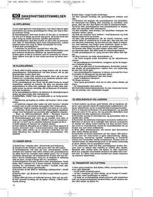Page 1216
SIKKERHETSBESTEMMELSERMÅ FØLGES NØYE
1) Les nøye gjennom instruksjonene. Lær deg å kjenne igjen
kontrollene og å bruke gressklipperen riktig. Lær deg å stop-
pe motoren hurtig.
2) Gressklipperen skal bare brukes til det den er produsert
for, det vil si å klippe og samle opp gress. All annen bruk kan
være farlig og skade personer og/eller gjenstander.
3) Gressklipperen skal ikke brukes av barn eller av personer
som ikke er tilstrekkelig kjent med instruksjonene. Lokale
bestemmelser kan angi en tillatt...