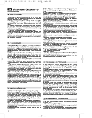 Page 1210
SÄKERHETSFÖRESKRIFTERBÖR FÖLJAS NOGA
1) Läs noggrant igenom instruktionerna. Lär att känna igen
kontrollerna och att använda gräsklipparen på passande
sätt. Lär att snabbt stänga av motorn.
2) Använd gräsklipparen till det ändamål den är avsedd för,
dvs. att klippa och samla ihop gräs. All annan användning
kan vara farlig och orsaka skador på personer och/eller
saker.
3) Låt aldrig gräsklipparen användas av barn eller av perso-
ner, som inte känner till instruktionerna tillräckligt. Lokala...