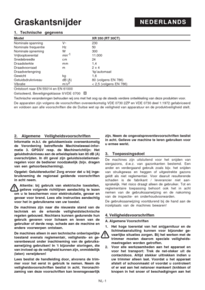 Page 22
NL-1
GraskantsnijderNEDERLANDS
2. Algemene Veiligheidsvoorschriften
Informatie m.b.t. de geluidsemissie overeenkomstig
de Verordening betreffende Machinelawaai-infor-
matie 3. GPSGV resp. de Machinerichtlijn: Het
geluidsdrukniveau aan de arbeidsplaats kan 85 dB (A)
overschrijden. In dit geval zijn geluidsisolatiemaat-
regelen voor de bediener noodzakelijk (bijv. dragen
van een gehoorbescherming).
Opgelet: Geluidsreductie! Zorg ervoor dat u bij inge-
bruikneming de regionaal geldende voorschriften
in...