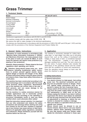 Page 30
GB-1
Grass TrimmerENGLISH
2. General Safety Instructions
Information on noise emission in accordance with
“Machine Noise Information Ordinance 3. GPSGV
and Machinery Directives: the noise pressure level
at the place of work can exceed 85 dB(A). In such
cases the operator will require noise protection (e.g.
wearing of ear protectors).
Attention: Noise protection !  Please observe the local
regulations when operating your device.
 Attention: Using electric power tools, you   must
observe following...