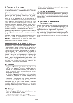 Page 37
FR-4
9. Rallonger le fil de coupe
Vérifiez régulièrement que le fil de nylon ne comporte pas
de dégradations et que le fil présente toujours la longueur
prescrite.
Si le rendement de coupe baisse : Mettre l’appareil en
marche et le tenir au-dessus d’une surface de gazon.
Appuyer légèrement la tête de coupe sur le sol (ill. 5). La
sortie du fil, en appuyant sur le sol, est assurée si
l’extrémité (les extrémités) du fil a (ont) une longu\
eur d’au
moins de 2,5 cm. Si l’extrémité (les extrémités) du fil\...