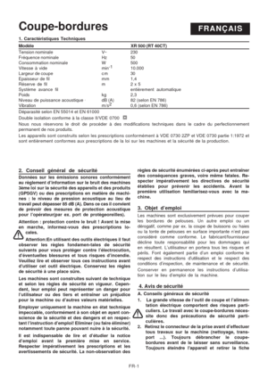 Page 14
FR-1
Coupe-borduresFRANÇAIS
2. Conseil général de sécurité
Données sur les émissions sonores conformément
au règlement d’information sur le bruit des machines
3ème loi sur la sécurité des appareils et des produits
(GPSGV) ou des prescriptions en matière de machi-
nes : le niveau de  pression acoustique au lieu de
travail peut dépasser 85 dB (A). Dans ce cas il convient
de prévoir des mesures de protection acoustique
pour l’opérateur(par ex. port de protègeoreilles).
Attention : protection contre le...