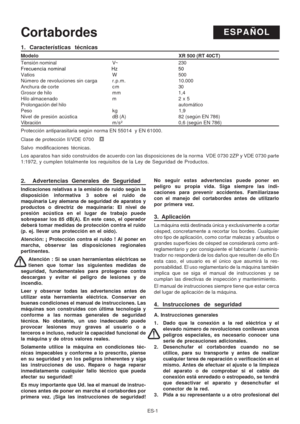 Page 22
ES-1
1. Características técnicas
Modelo                                                                        \
                                        XR 500 (RT 40CT)
Tensión nominal V~ 230
Frecuencia nominal                            Hz                                  50Vatios W 500
Número de revoluciones sin cargar.p.m.10.000
Anchura de corte c m 30
Grosor de hilo mm 1,4
Hilo almacenado m 2 x 5
Prolongación del  hilo automático
Peso kg                                              1,9
Nivel de...