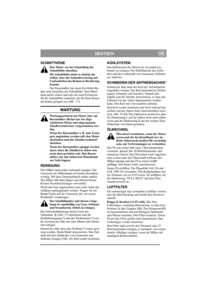 Page 11
DEUTSCHDE
SCHNITTHÖHE
Den Motor vor der Einstellung der 
Schnitthöhe abstellen.
Die Schnitthöhe nicht so niedrig ein-
stellen, dass das Schneidwerkzeug mit 
Unebenheiten des Bodens in Berührung 
kommt.
Der Rasenmäher hat einen Ein-Hebel-Re-
gler zum Einstellen der Schnitthöhe. Den Hebel 
nach außen ziehen und eine der neun Positionen 
für die Schnitthöhe einstellen, die für Ihren Rasen 
am besten geeignet ist (Abb.  17).
WA RT U N G
Wartungsarbeiten am Motor oder am 
Rasenmäher dürfen nur bei abge-...