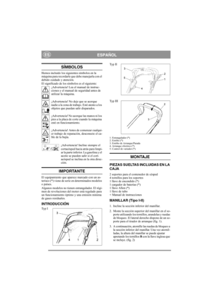 Page 7
ESPAÑOLES
SÍMBOLOS
Hemos incluido los siguientes símbolos en la 
máquina para recordarle que debe manejarla con el 
debido cuidado y atención. 
El significado de los símbolos es el siguiente:¡Advertencia! Lea el manual de instruc-
ciones y el manual de seguridad antes de 
utilizar la máquina.
¡Advertencia! No deje que se acerque 
nadie a la zona de trabajo. Esté atento a los 
objetos que puedan salir disparados.
¡Advertencia! No acerque las manos ni los 
pies a la placa de corte cuando la máquina 
esté...