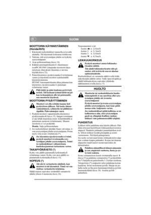 Page 10
SUOMIFI
MOOTTORIN KÄYNNISTÄMINEN
(Honda/AVS)
1. Käynnistä ruohonleikkuri tasaisella ja kovalla alustalla. Älä käynnistä korkeassa ruohikossa.
2. Tarkista, että sytytystulpan johdin on kytketty  sytytystulppaan.
3. Avaa polttonestehana (kuva 14).
4. Käännä automaattirikastin  C rikastinasen-
toon . HUOM! Lämpimän moottorin käyn-
nistyksen yhteydessä rikastinta ei tarvitse 
käyttää (kuva 32).
5. Paina käynnistys-/pysäytyssanka G työntöaisaa  vasten ja käynnistä moottori nykäisemällä 
käynnistysnarusta....
