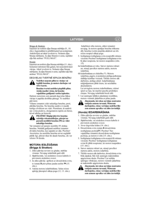 Page 9
 LATVISKILV
Briggs & Stratton:Izņemiet un not īriet e ļļas l īme ņa m ērītā ju (9., 10. 
z īm.). Iegremd ējiet to piln īb ā karter ī un nostipriniet. 
Atskr ūvējiet un atkal izvelciet to. Nolasiet e ļļas 
l īme ņa m ērījumu. Ja e ļļas l īmenis ir zems, iepildiet 
e ļļ u l īdz atz īmei “FULL/MAX”.
Honda
:
Iz ņemiet un not īriet e ļļas l īme ņa m ērītā ju (11. z īm.). 
Iestumiet m ērstieni l īdz galam, bet neaizskr ūvējiet 
v āci ņu. Atkal izvelciet to. Nolasiet e ļļas l īme ņa 
m ērījumu. Ja e ļļas l...