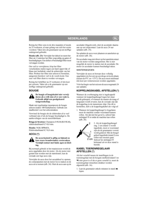 Page 12
NEDERLANDSNL
Reinig het filter eens in de drie maanden of steeds 
na 25 werkuren, al naar gelang wat zich het eerste 
voordoet. Vaker als u de grasmaaier op een stoffige 
ondergrond gebruikt.
Honda (afb. 23): Verwijder het deksel en neem het 
filter uit. Contro leer het filter zorgvuldig op gaten of 
beschadigingen. Een defect  of beschadigd filter moet 
vervangen worden. 
Om vuil te verwijdere n, klop het filter 
verscheidene malen tegen een hard oppervlak of 
blaas met luchtdruk vanaf de achterzijde...