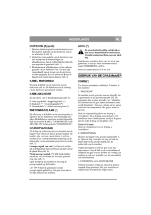Page 8
NEDERLANDSNL
DUWBOOM (Type III)
1. Draai de afsluitknoppen los van het chassis en zet het onderste gedeelte van de duwboom vast op 
de schroeven B (afb. 3).
2. Zet het bovenste gedeelte van de duwboom vast  met behulp van de afstandsringen en 
afsluitknoppen. Aan de rechterzijde bevindt zich 
een oog voor de gashendel (afb. 1).
3. Draai daarna de afsluitknoppen op het onderste  gedeelte van de duwboom vast. Als deze zijn 
vastgedraaid, kan de hoogte van de duwboom 
worden aangepast door de schroeven  B...